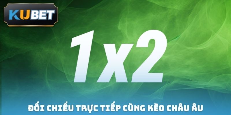 Đối chiếu trực tiếp cùng kèo châu Âu