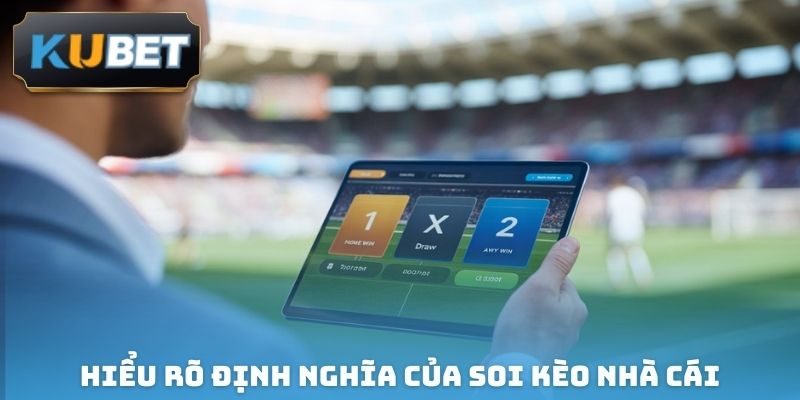 Hiểu rõ định nghĩa của soi kèo nhà cái