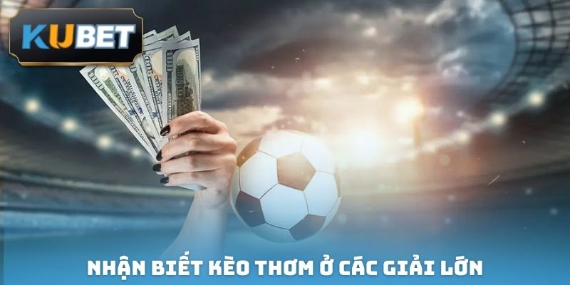 Nhận biết kèo thơm ở các giải lớn