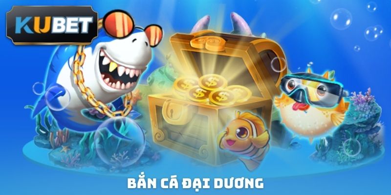 Bắn Cá Đại Dương - Săn Boss Rồng Vàng, Rinh Nhiều Quà Lớn