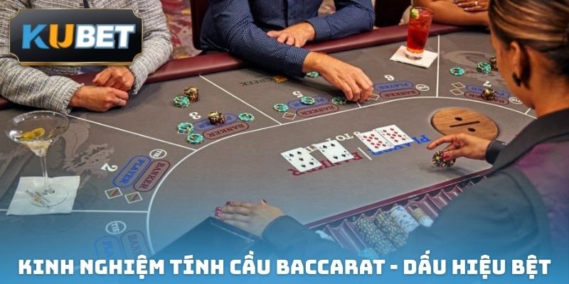 Kinh nghiệm tính cầu Baccarat - Dấu hiệu bệt