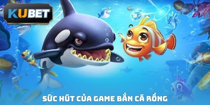 Sức hút của game bắn cá rồng