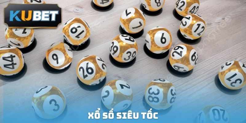 Xổ Số Siêu Tốc - Quay Nhanh Thắng Lớn, Tiền Về Đầy Túi